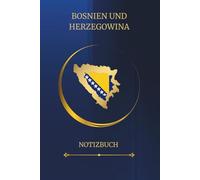 BOSNIEN UND HERZEGOWINA NOTIZBUCH: 140 Seiten Premium-Notizbuch - A5-ähnliches 6x9 Zoll Format - Willkommenseiten in Deutsch & Bosnisch - Stilvoll, zeitlos & mit Herz gestaltet.