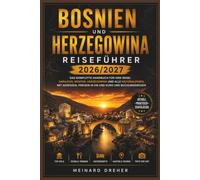Bosnien und Herzegowina Reiseführer 2026/2027: Das komplette Handbuch für Ihre Reise: Sarajevo, Mostar, Herzegowina und alle Nationalparks, mit Adressen, Preisen in KM und Euro und Buchungswegen