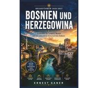 Bosnien Und Herzegowina Reiseführer 2026/2027: Entdecken Sie Sarajevo, Mostar und das unberührte Hinterland des Balkans