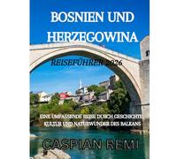 Bosnien und Herzegowina Reiseführer 2026: Eine umfassende Reise durch Geschichte, Kultur und Naturwunder des Balkans
