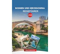 BOSNIEN UND HERZEGOWINA Reiseführer 2026: Sarajevo & Mostar: Reiserouten, lokale Gerichte und landschaftliche Ausflüge