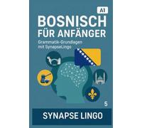 Bosnisch für Anfänger: Grammatik-Grundlagen mit SynapseLingo (Bosnisch lernen)