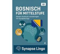 Bosnisch für Mittelstufe: Deinen Ausdruck voranbringen mit SynapseLingo (Bosnisch lernen)