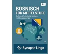 Bosnisch für Mittelstufe: Deinen Wortschatz vertiefen mit SynapseLingo (Bosnisch lernen)
