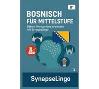 Bosnisch für Mittelstufe: Deinen Wortumfang erweitern mit SynapseLingo (Bosnisch lernen)