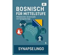 Bosnisch für Mittelstufe: Mittelstufen-Grammatik mit SynapseLingo (Bosnisch lernen)