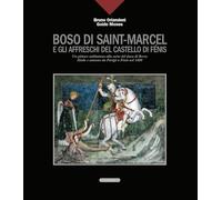 Boso di Saint-Marcel e gli affreschi del castello di Fénis. Un pittore valdostano alla corte del duca di Berry. Moda e costume da Parigi a Fénis nel 1400
