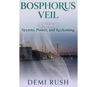 Bosphorus Veil: A Novel of Secrets, Power, and Reckoning in Istanbul (Demi Rush International Series)