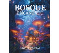 Bosque Encantado Libro de Colorear: Árboles Místicos, Criaturas Ocultas y Paisajes Mágicos - Más de 40 Diseños Atractivos para Colorear
