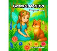 Bosque Mágico: Un libro de colorear mágico para niños a partir de 4 años, con hadas, flores y animales del bosque