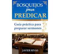 BOSQUEJOS PARA PREDICAR: Guía práctica para preparar sermones fieles a la Palabra de Dios. (Recursos para predicadores)