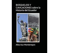 BOSQUEJOS Y CAVILACIONES sobre la Historia del Ecuador: Entre quimeras y realidades