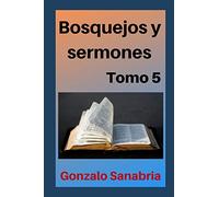 Bosquejos y sermones: Mensajes y estudios cristianos para predicar: 5 (Sermones y bosquejos para predicar)
