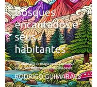 Bosques encantados e seus habitantes: Um santuário de magia onde a natureza pulsa com vida e mistério a cada passo (Passeios e tranquilidade.)