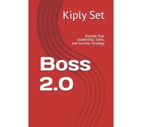 Boss 2.0: Elevate Your Leadership, Sales, and Success Strategy
