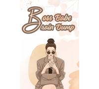 BOSS BABE BRAIN DUMP: A Funny Lined Notebook for Ambitious Women, Big Ideas, and Beautiful Chaos