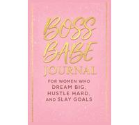 Boss Babe Journal: For Women Who Dream Big, Hustle Hard, and Slay Goals