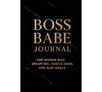 Boss Babe Journal: For Women Who Dream Big, Hustle Hard, and Slay Goals