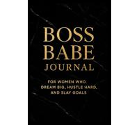 Boss Babe Journal: For Women Who Dream Big, Hustle Hard, and Slay Goals