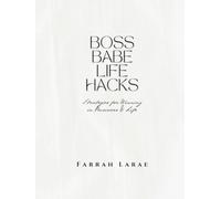 Boss Babe Life Hacks: Strategies for Winning In Business & Life