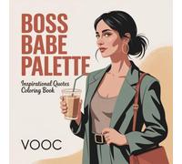 Boss Babe Palette: Inspirational Quotes Coloring Book for Women with Empowering Affirmations, Modern Lifestyle Scenes & Sassy Designs - Self Care Activity Gift for Adults