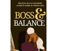 Boss & Balance: Achieve more - with less stress