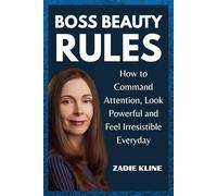 Boss Beauty Rules: How to Command Attention, Look Powerful and Feel Irresistible