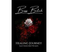 Boss Bitch Healing Journal: 90 Days to Reclaim Your Mind, Power, & Peace
