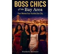 Boss Chics of the Bay Area: Four Women. Four Hustles. One City