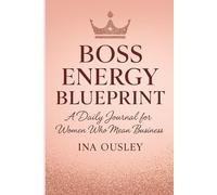Boss Energy Blueprint: A Daily Journal for Women Who Mean Business