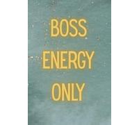 Boss Energy Only: A Lined Notebook for Goal-Getters, Hustlers & Visionaries
