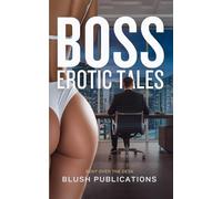Boss Erotic Tales: Bent Over the Desk - Explicit Adult Sex Short Stories of Office Power Play, Blackmail Blowjobs, After-Hours Gangbangs, Promotion by Penetration & Much More