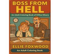 Boss from Hell: A Darkly Funny Office Coloring Book for Stressed Adults · Corporate Chaos · Sarcastic Humor & Workplace Revenge (Corporate Hell - A Coloring Saga)