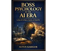 Boss Psychology in the AI Era: Leading with Intelligence, Empathy, and Adaptability (Islam and Artificial Intelligence)