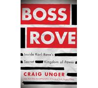 Boss Rove: Inside Karl Rove's Secret Kingdom of Power