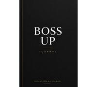 Boss up: A Daily Journal for Building the Life You Deserve