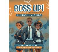Boss Up! The Official Guide to Teen Entrepreneurship: Curriculum Guide