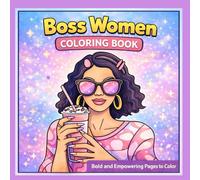 Boss Women Coloring Book: Bold and Empowering Pages to Color for Teens and Adults | Fashion, Confidence, Self-Love and Stress Relief Coloring Book for Women and Girls