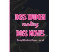 Boss women making boss moves: weekly motivational productiivty planner + journal