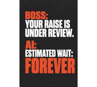 Boss: Your Raise Is Under Review. AI: Estimated Wait: Forever.: A Sarcastic Lined Workplace Journal for Employees, Coworkers, and Office Gift Exchanges, 6x9 Inch, 110 Pages