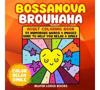 Bossanova Brouhaha Adult Coloring Book: 52 Humorous Words & Images to Relief Stress, Sure to Help You Relax and Smile