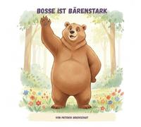 Bosse ist bärenstark: Ein Bilderbuch über Selbstvertrauen und Stärke für Kinder ab 3 Jahren (Die Wunder-Wald Freunde - Pino, Bosse und Tillo)