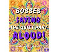 Bosses Coloring Book: Hilarious Swear Coloring Book for Boss Women and Men: Stress Relief, Laughter, and the Perfect Gift for Overworked Managers, Coworkers, Friends and Family