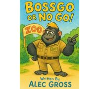 Bossgo Or NO GO!: A Very Bossy Zoo Adventure