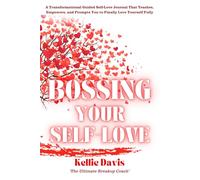 Bossing Your Self-Love: A Fully Guided Workbook and Journal for Building Confidence, Self-Esteem, and Lasting Self-Compassion (BOSS Your Love Life Series)