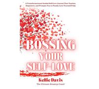 Bossing Your Self-Love: A Fully Guided Workbook and Journal for Building Confidence, Self-Esteem, and Lasting Self-Compassion (BOSS Your Love Life Series)