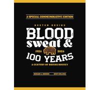 Boston Bruins: Blood, Sweat & 100 Years