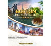 BOSTON BUCKET LIST 2026: The Ultimate Guide to Top Attractions, Hidden Gems, Food, Neighborhoods, and Unforgettable Experiences