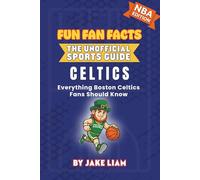 Boston Celtics Basketball Book for Kids: Basketball Book for Kids Ages 8-12: Fun Fan Facts NBA Edition - History, Stars and Trivia for Young Celtics ... The Fun Fan Facts Unofficial Team Guide)