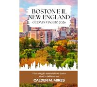 BOSTON E IL NEW ENGLAND GUIDA DI VIAGGIO 2026: Il tuo viaggio essenziale nel cuore storico dell'America.
